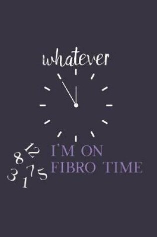 Cover of Whatever... I'm on Fibro Time
