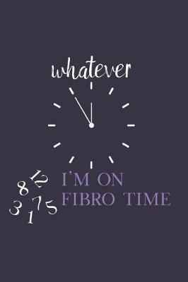 Book cover for Whatever... I'm on Fibro Time