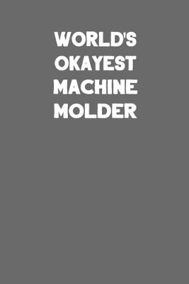 Book cover for World's Okayest Machine Molder