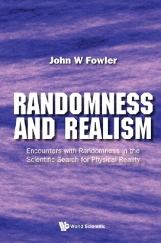 Cover of Randomness And Realism: Encounters With Randomness In The Scientific Search For Physical Reality