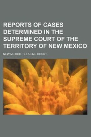 Cover of Reports of Cases Determined in the Supreme Court of the Territory of New Mexico (Volume 13)