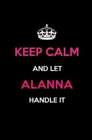 Cover of Keep Calm and Let Alanna Handle It