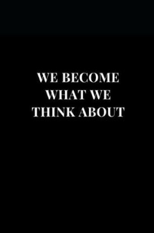 Cover of We Become What We Think About