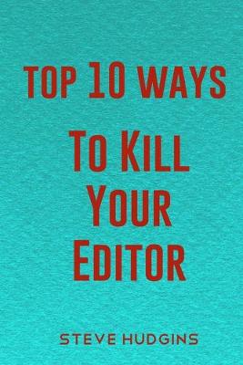 Book cover for Top 10 Ways To Kill Your Editor