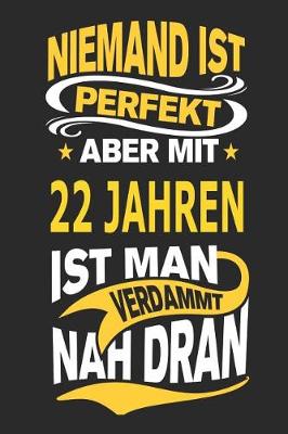 Book cover for Niemand Ist Perfekt Aber Mit 22 Jahren Ist Man Verdammt Nah Dran