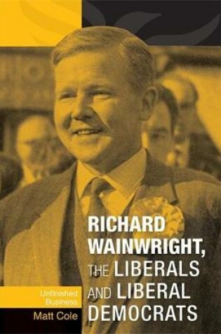 Cover of Richard Wainwright, the Liberals and Liberal Democrats
