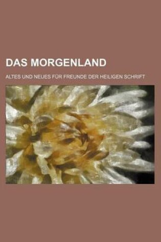 Cover of Das Morgenland (5); Altes Und Neues Fur Freunde Der Heiligen Schrift