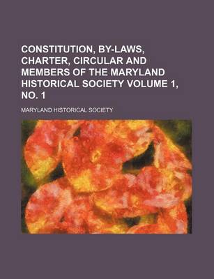 Book cover for Constitution, By-Laws, Charter, Circular and Members of the Maryland Historical Society Volume 1, No. 1