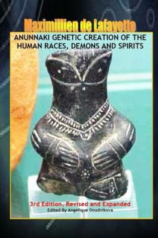 Cover of Anunnaki Genetic Creation of the Human Races, Demons and Spirits: 3rd Edition - Revised and Expanded