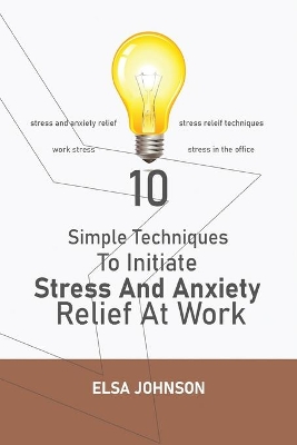 Book cover for Simple Techniques To Initiate Stress And Anxiety Relief At Work