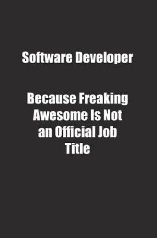 Cover of Software Developer Because Freaking Awesome Is Not an Official Job Title.