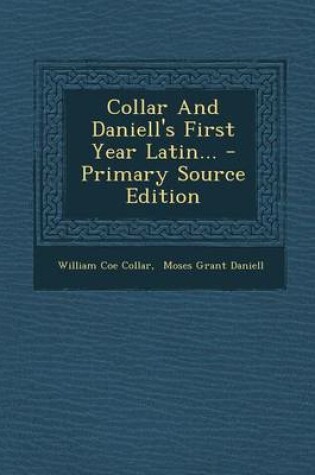 Cover of Collar and Daniell's First Year Latin... - Primary Source Edition