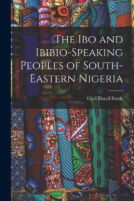 Book cover for The Ibo and Ibibio-speaking Peoples of South-eastern Nigeria