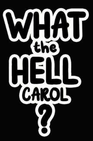 Cover of What the Hell Carol?