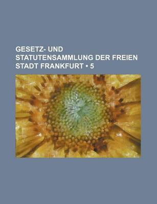 Book cover for Gesetz- Und Statutensammlung Der Freien Stadt Frankfurt (5)