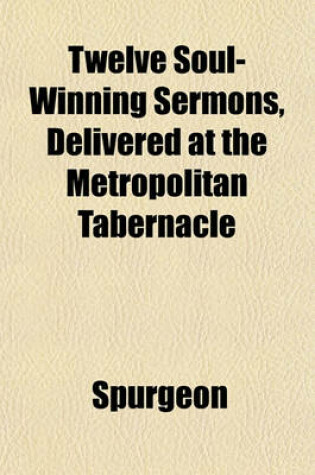 Cover of Twelve Soul-Winning Sermons, Delivered at the Metropolitan Tabernacle