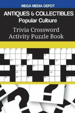 Cover of ANTIQUES & COLLECTIBLES Popular Culture Trivia Crossword Activity Puzzle Book