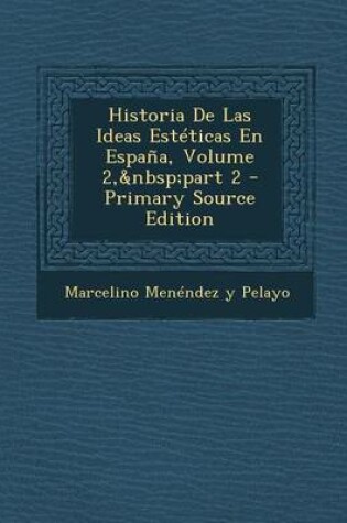 Cover of Historia de Las Ideas Esteticas En Espana, Volume 2, Part 2