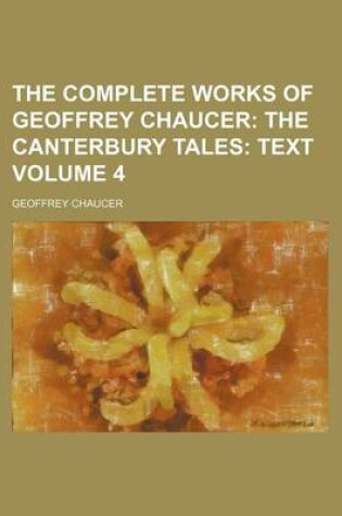 Cover of The Complete Works of Geoffrey Chaucer Volume 4; The Canterbury Tales Text