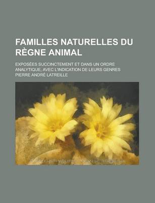 Book cover for Familles Naturelles Du R Gne Animal; Expos Es Succinctement Et Dans Un Ordre Analytique, Avec L'Indication de Leurs Genres