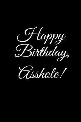 Book cover for HAPPY BIRTHDAY, ASSHOLE! A DIY birthday book, birthday card, rude gift, funny gift