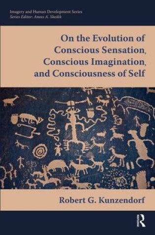 Cover of On the Evolution of Conscious Sensation, Conscious Imagination, and Consciousness of Self