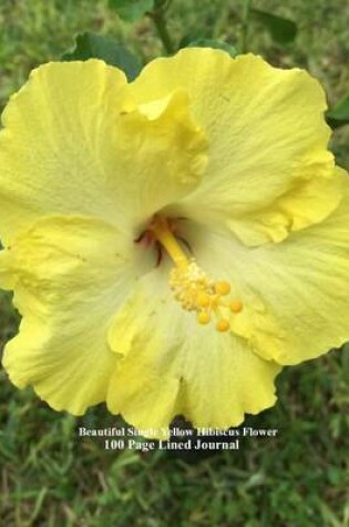 Cover of Beautiful Single Yellow Hibiscus Flower 100 Page Lined Journal