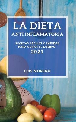 Book cover for La Dieta Anti Inflamatoria 2021 (Anti-Inflammatory Diet 2021 Spanish Edition)