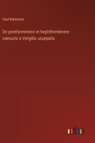 Cover of De penthemimere et hephthemimere caesuris a Vergilio usurpatis