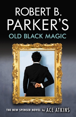 Robert B. Parker's Old Black Magic by Ace Atkins