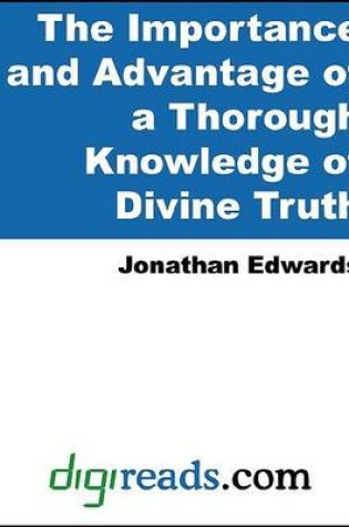 Cover of The Importance and Advantage of a Thorough Knowledge of Divine Truth