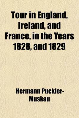 Book cover for Tour in England, Ireland, and France; In the Years 1826, 1827, 1828, and 1829. with Remarks on the Manners and Customs of the Inhabitants, and Anecdotes of Distinguished Public Characters. in a Series of Letters