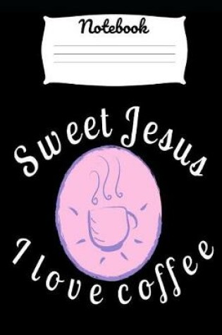 Cover of Sweet Jesus I Love Coffee