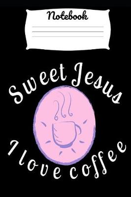 Book cover for Sweet Jesus I Love Coffee