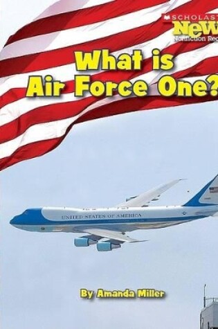 Cover of What Is Air Force One? (Scholastic News Nonfiction Readers: American Symbols)