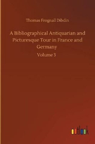 Cover of A Bibliographical Antiquarian and Picturesque Tour in France and Germany