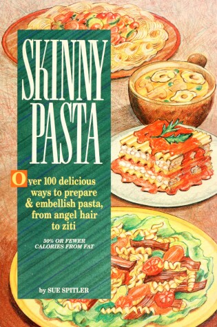 Cover of Skinny Pastas: over 100 Delicious Ways to Prepare and Embellish Pasta