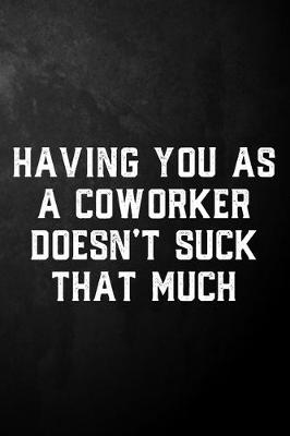 Book cover for Having You As A Coworker Doesn't Suck That Much