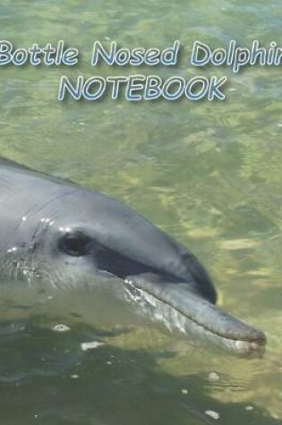 Cover of Bottle Nosed Dolphin NOTEBOOK