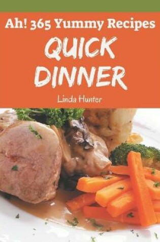 Cover of Ah! 365 Yummy Quick Dinner Recipes