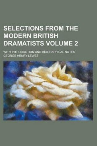 Cover of Selections from the Modern British Dramatists; With Introduction and Biographical Notes Volume 2