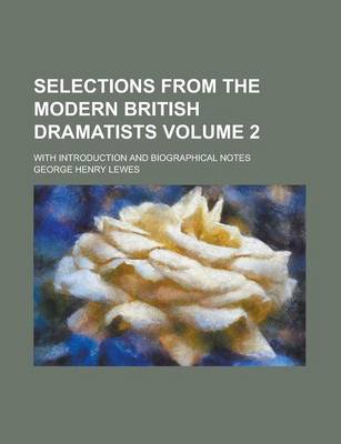 Book cover for Selections from the Modern British Dramatists; With Introduction and Biographical Notes Volume 2