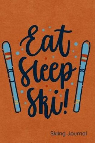 Cover of Eat Sleep Ski Skiing Journal