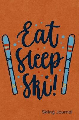 Book cover for Eat Sleep Ski Skiing Journal