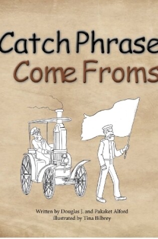 Cover of Catch Phrase Come Froms - Origins of Idioms