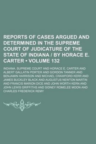 Cover of Reports of Cases Argued and Determined in the Supreme Court of Judicature of the State of Indiana by Horace E. Carter (Volume 132)