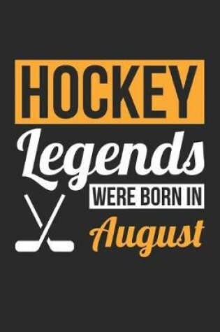 Cover of Hockey Legends Were Born In August - Hockey Journal - Hockey Notebook - Birthday Gift for Hockey Player