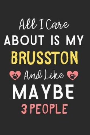 Cover of All I care about is my Brusston and like maybe 3 people