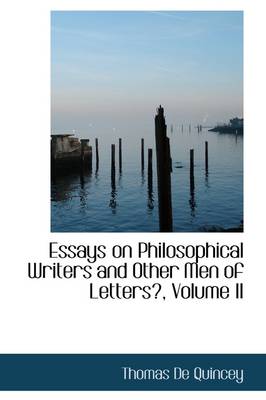 Book cover for Essays on Philosophical Writers and Other Men of Letters, Volume II