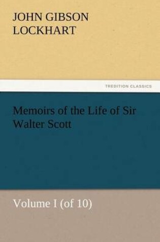 Cover of Memoirs of the Life of Sir Walter Scott, Volume I (of 10)